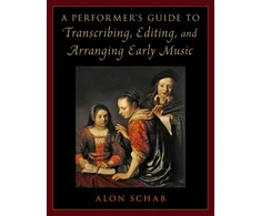 KNYGA Alon Schab Performer's Guide to Transcribing, Editing, and Arranging Early Music