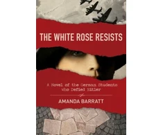 KNYGA Amanda Barratt Baltas Rose Resists – A Novel of the German Students Who Defied Hitler