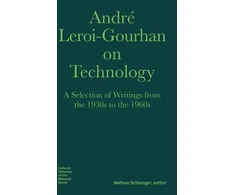KNYGA Andre Leroi Gourhan Andre Leroi–Gourhan on Technology, Evolution, an – A Selection of Texts and Writings from the 1930s to the 1970s