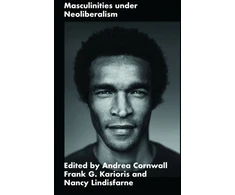 KNYGA Andrea Cornwall Masculinities under Neoliberalism