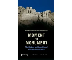 KNYGA Andrea Ochsner Moment to Monument – The Making and Unmaking of Cultural Significance (in collaboration with Regula Hohl Trillini, Jennifer Jermann and Markus