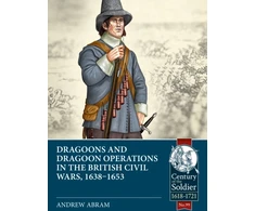 KNYGA Andrew Abram Dragoons and Dragoon Operations in the British Civil Wars, 1638-1653