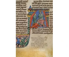 KNYGA Andrew D Buck Principality of Antioch and its Frontiers in the Twelfth Century