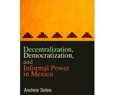 KNYGA Andrew D Selee Decentralization, Democratization, and Informal Power in Mexico