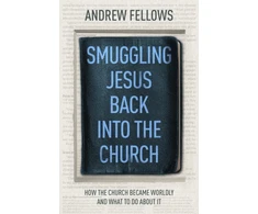 KNYGA Andrew Fellows Smuggling Jesus Back into the Church