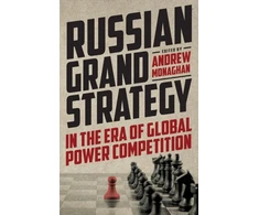 KNYGA Andrew Monaghan Russian Grand Strategy in the Era of Global Power Competition