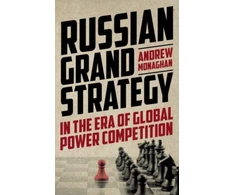 KNYGA Andrew Monaghan Russian Grand Strategy in the Era of Global Power Competition