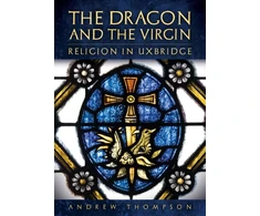 KNYGA Andrew Thompson Dragon and the Virgin: Religion in Uxbridge