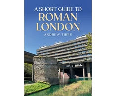 KNYGA Andrew Tibbs Short Guide to Roman London