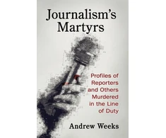 KNYGA Andrew Weeks Journalism's Martyrs