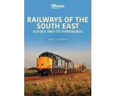 KNYGA Andy Thomas Railways of the South East: Sussex and its Surrounds