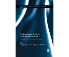 KNYGA Angela Vanhaelen Making Space Public in Early Modern Europe
