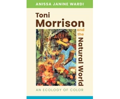 KNYGA Anissa Janine Wardi Toni Morrison and the Natural World