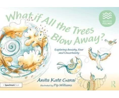 KNYGA Anita Kate Garai What if All the Trees Blow Away?: Exploring Anxiety, Fear and Uncertainty