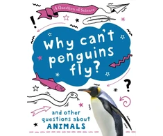 KNYGA Anna Claybourne Question of Science: Why can't penguins fly? And other questions about animals