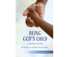 KNYGA Anna Hawken Being God's Child: A Parent’s Guide