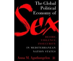 KNYGA Anna M Agathangelou Global Political Economy of Sex: Desire, Violence, and Insecurity in Mediterranean Nation States