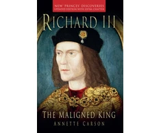 KNYGA Annette Carson Richard III: The Maligned King