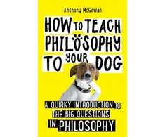 KNYGA Anthony Mcgowan How to Teach Philosophy to Your Dog