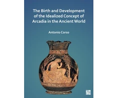 KNYGA Antonio Corso Birth and Development of the Idealized Concept of Arcadia in the Ancient World