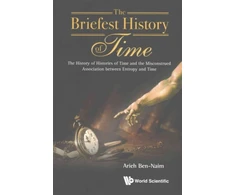 KNYGA Arieh Ben Naim Briefest History Of Time, The: The History Of Histories Of Time And The Misconstrued Association Between Entropy And Time