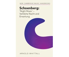 KNYGA Arnold Whittall Schoenberg: ‘Night Music' – Verklarte Nacht and Erwartung