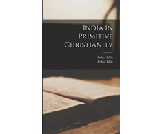 KNYGA Arthur B. 1831 Lillie India in Primitive Christianity
