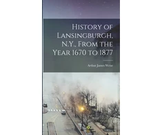 KNYGA Arthur James 1838-1910 Or 11 Weise History of Lansingburgh, N.Y., From the Year 1670 to 1877
