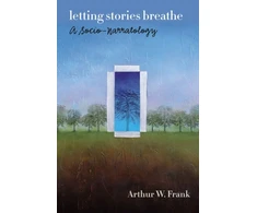KNYGA Arthur W Frank Letting Stories Breathe