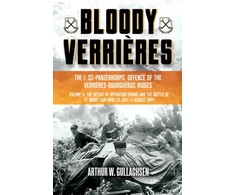 KNYGA Arthur W Gullachsen Bloody Verrieres. The I. SS-Panzerkorps Defence of the Verrieres-Bourguebus Ridges