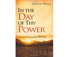 KNYGA Arthur Wallis IN THE DAY OF THY POWER