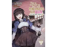 KNYGA Ashi This Is Screwed Up, but I Was Reincarnated as a GIRL in Another World! (Manga) Vol. 12