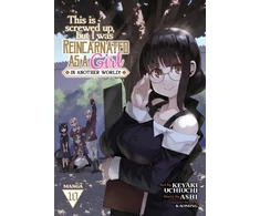 KNYGA Ashi This Is Screwed Up, but I Was Reincarnated as a GIRL in Another World! (Manga) Vol. 10