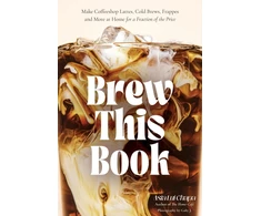KNYGA Asia Lua Chapa Brew This Book, Make Coffee Shop Lattes, Cold Brews, Frappes and More at Home for a Fraction of the Price