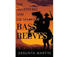 KNYGA Assunta Martin Adventures and Escapades of Bass Reeves