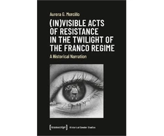 KNYGA Aurora G Morcillo (In)visible Acts of Resistance in the Twilight o – A Historical Narration