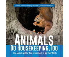 KNYGA Baby Professor Animals Do Housekeeping, Too How Animals Modify Their Environment to Suit Their Needs Ecology Books Grade 3 Children's Environment Books