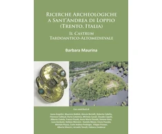 KNYGA Barbara Maurina Ricerche Archeologiche a Sant’Andrea di Loppio (Trento, Italia): Il Castrum Tardoantico-Altomedievale