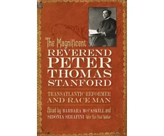 KNYGA Barbara Mccaskill Magnificent Reverend Peter Thomas Stanford, Transatlantic Reformer and Race Man