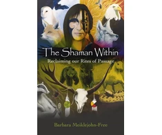 KNYGA Barbara Meiklejohn Free Shaman Within, The – Reclaiming our Rites of Passage