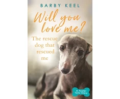 KNYGA Barby Keel Will You Love Me? The Rescue Dog that Rescued Me