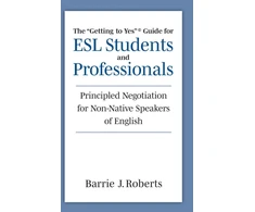 KNYGA Barrie J Roberts "Getting to Yes" Guide for ESL Students and Professionals