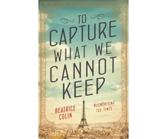 KNYGA Beatrice Colin To Capture What We Cannot Keep