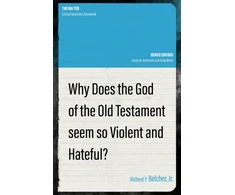 KNYGA Belcher, Richard P., Jr. Why Does the God of the Old Testament Seem so Violent and Hateful?
