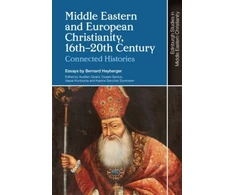 KNYGA Bernard Heyberger Middle Eastern and European Christianity, 16th-20th Century