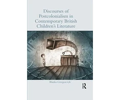 KNYGA Blanka Grzegorczyk Discourses of Postcolonialism in Contemporary British Children's Literature