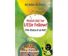 KNYGA Bojana Bozovic Watch Out for Little Fellow! (The Story of an Ant)