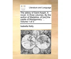KNYGA Bookshop abbey of Saint Asaph. A novel. In three volumes. By the author of Madeline, of [sic] the castle of Montgomery. ... Volume 1 of 3