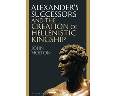 KNYGA Bookshop Alexander’s Successors and the Creation of Hellenistic Kingship