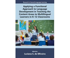 KNYGA Luciana C. de (Virginia Commonwealth University, USA) Oliveira Applying a Functional Approach to Language Development in Teaching the Content Areas to Multilingual Learners in K-12 Classrooms